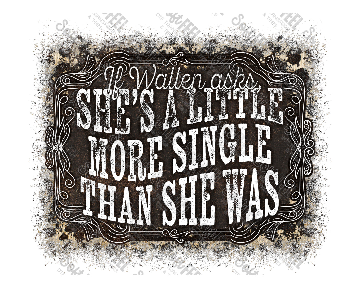 She's A Little More Single Than She Was - Country / Western / Music - Direct To Film Transfer / DTF - Heat Press Clothing Transfer