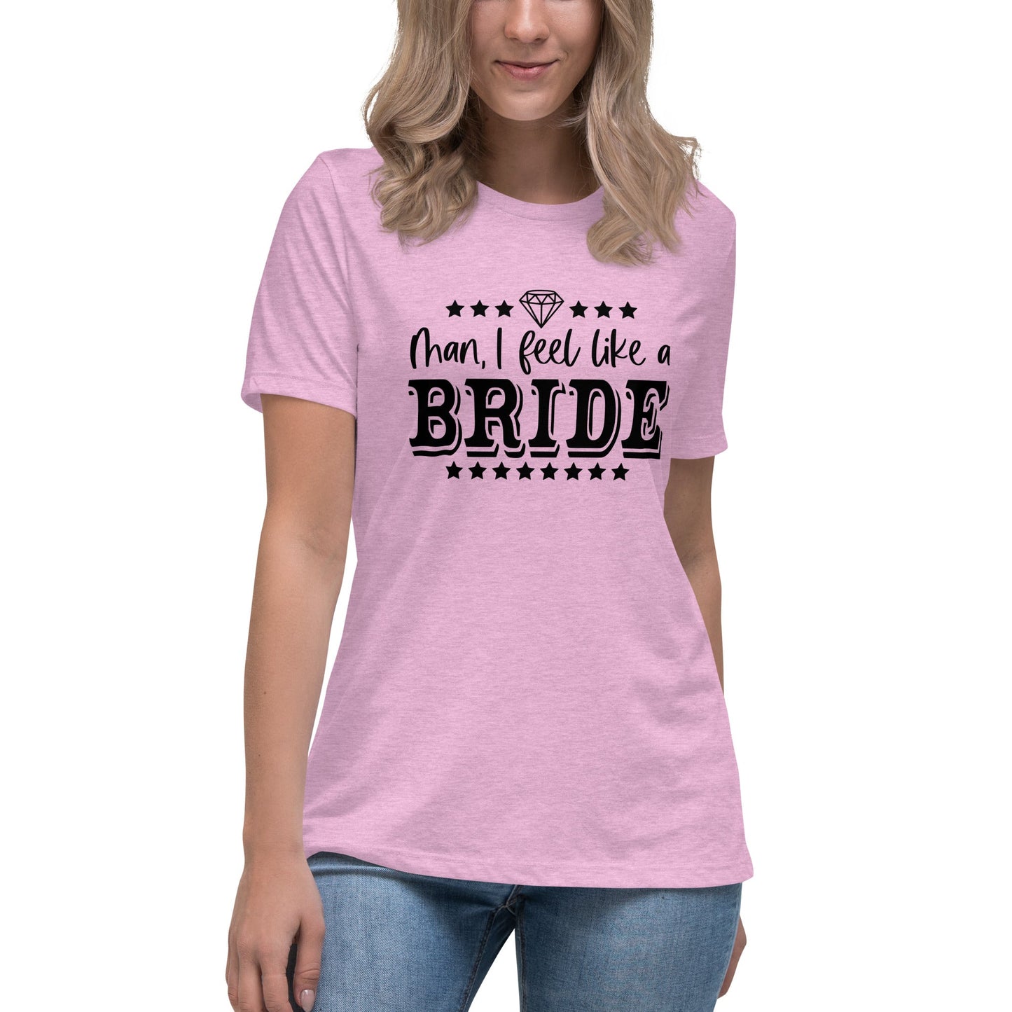 Man I feel like a Bride Bachelorette Bride Gift Women's Relaxed T-Shirt - Light Colors White Text