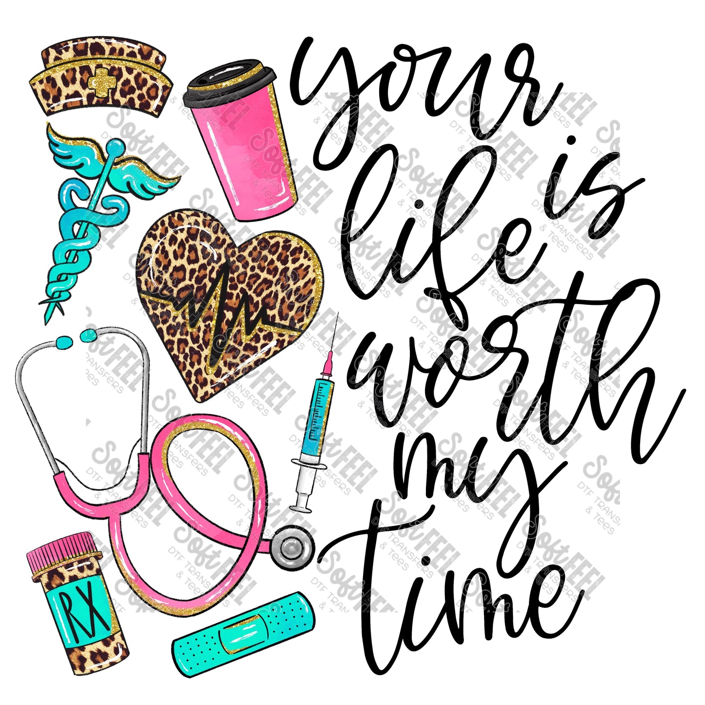 Your Life Is Worth My Time Leopard Nurse - Occupations / Nursing - Direct To Film Transfer / DTF - Heat Press Clothing Transfer