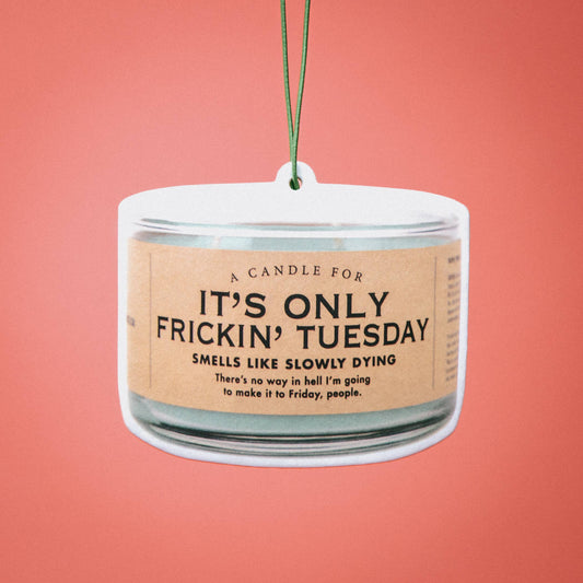 It's Only Frickin' Tuesday Air Freshener | Funny Car Air Fre