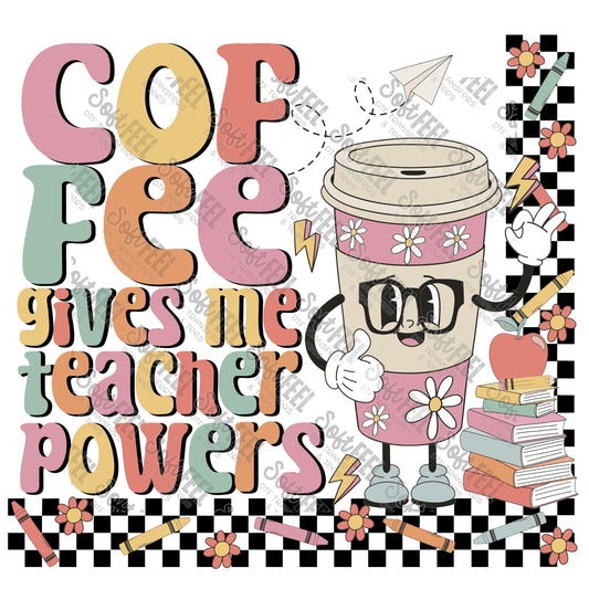 Coffee Gives Me Teacher Powers - School and Teacher / Women's - Direct To Film Transfer / DTF - Heat Press Clothing Transfer