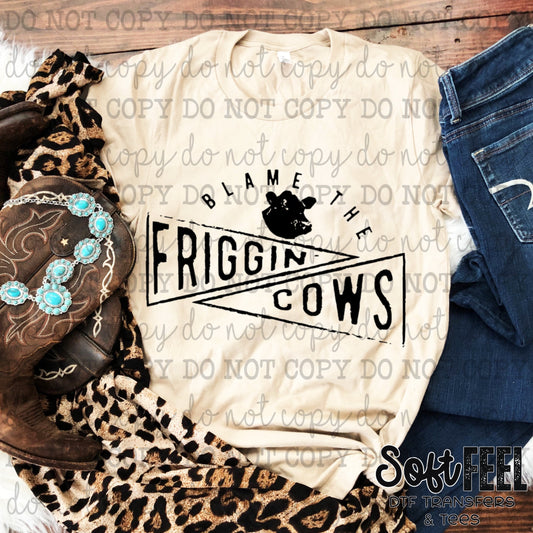 Blame The Freakin Cows - Ranch Humor country western - Direct To Film Transfer / DTF - Heat Press Clothing Transfer