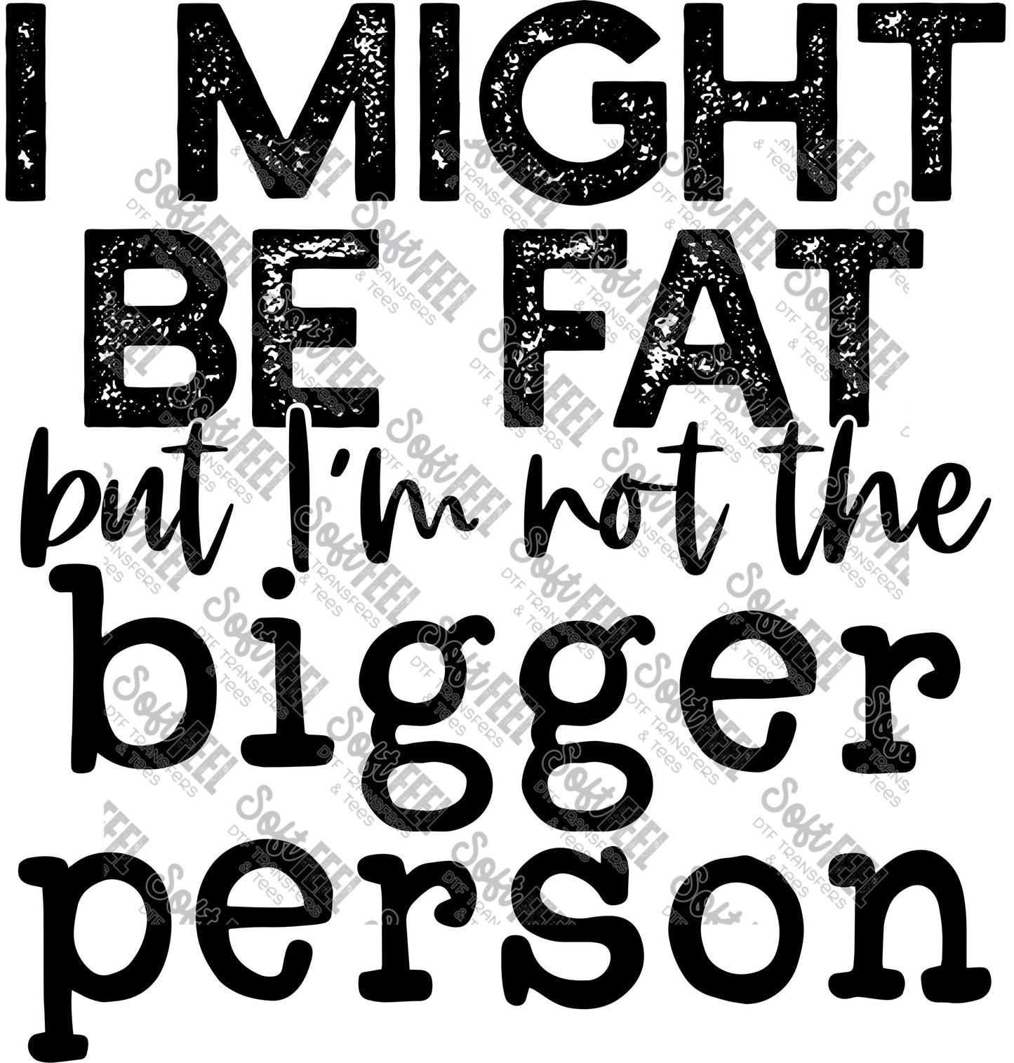 I Might Be Fat - Humor - Direct To Film Transfer / DTF - Heat Press Clothing Transfer