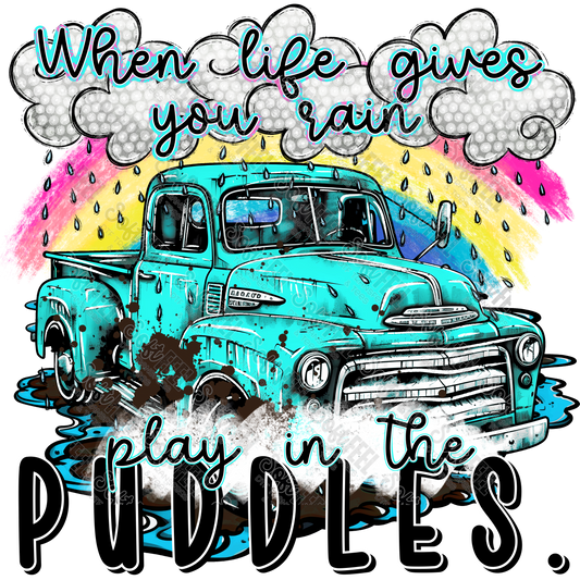 When Life Gives You Rain Play In The Puddles - Motivational - Direct To Film Transfer / DTF - Heat Press Clothing Transfer