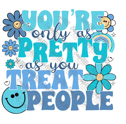 You're Only As Pretty As You Treat People - Mental Health / Women's - Direct To Film Transfer / DTF - Heat Press Clothing Transfer