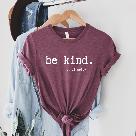 Be Kind....of petty Graphic Tee