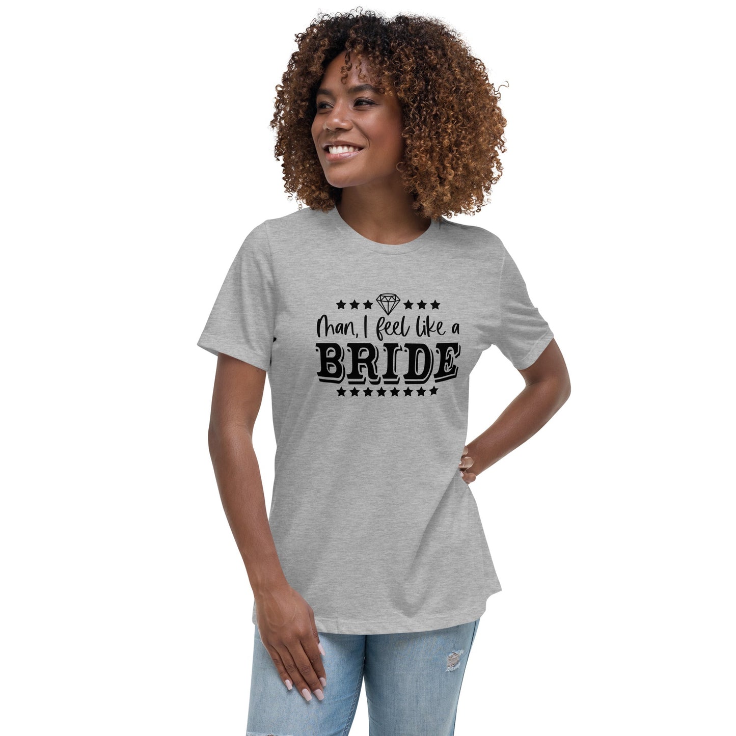 Man I feel like a Bride Bachelorette Bride Gift Women's Relaxed T-Shirt - Light Colors White Text