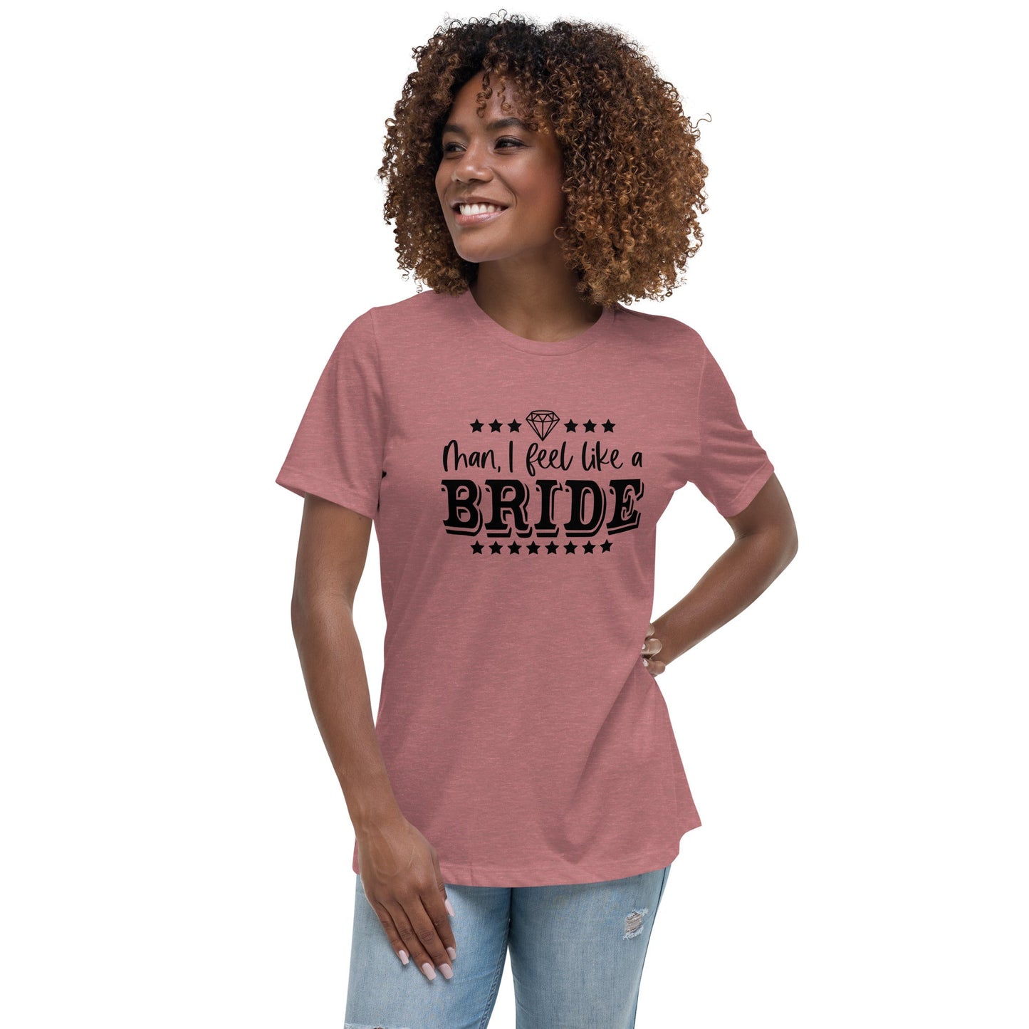 Man I feel like a Bride Bachelorette Bride Gift Women's Relaxed T-Shirt - Light Colors White Text