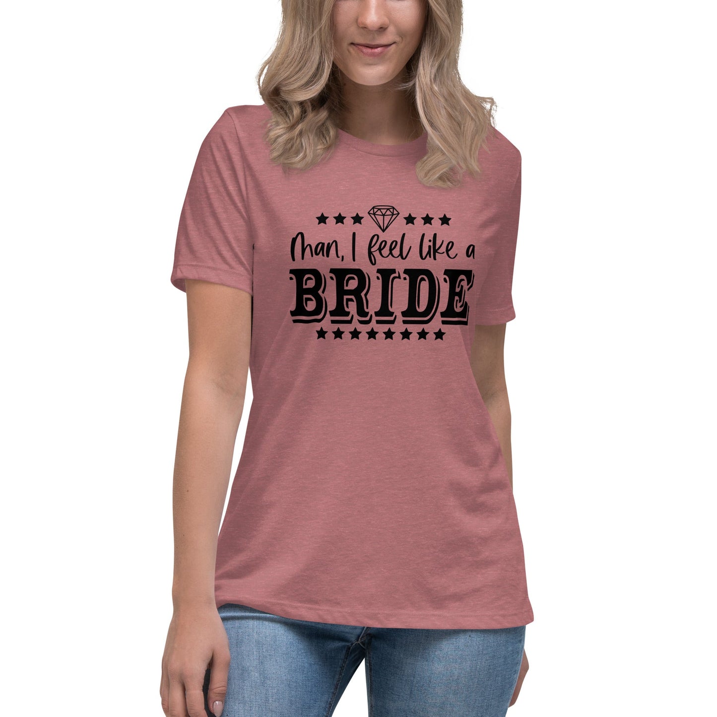 Man I feel like a Bride Bachelorette Bride Gift Women's Relaxed T-Shirt - Light Colors White Text