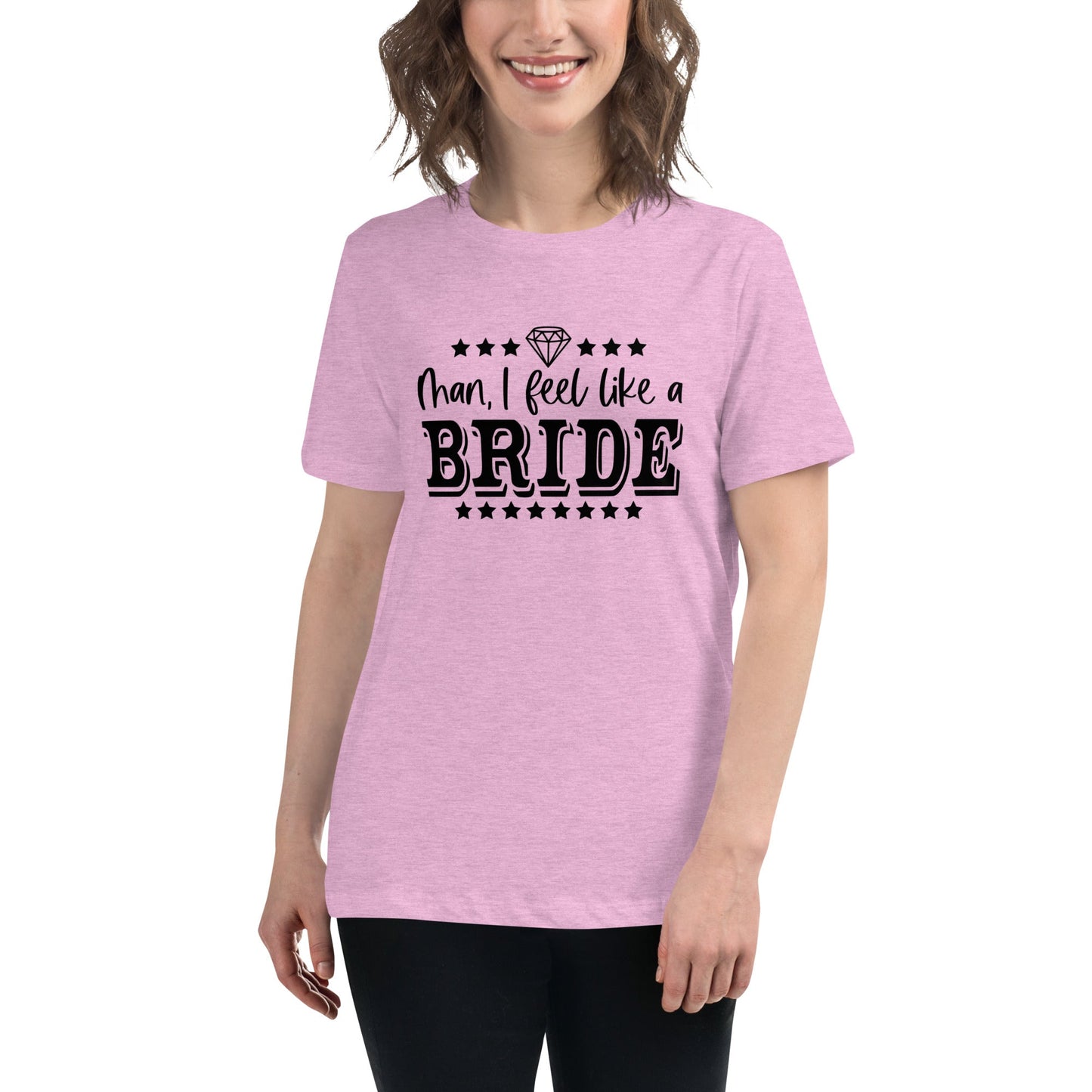 Man I feel like a Bride Bachelorette Bride Gift Women's Relaxed T-Shirt - Light Colors White Text